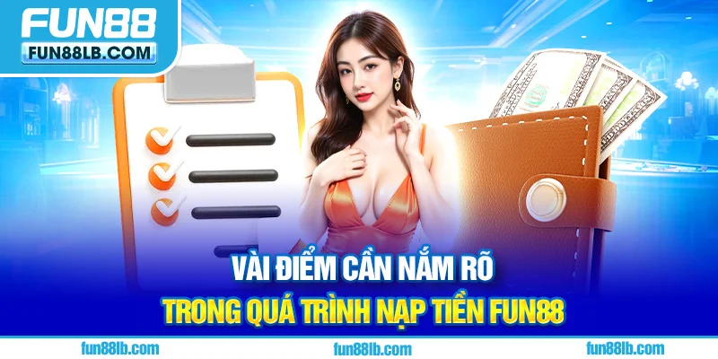 Vài điểm cần nắm rõ trong quá trình nạp tiền FUN88 Vài điểm cần nắm rõ trong quá trình nạp tiền FUN88