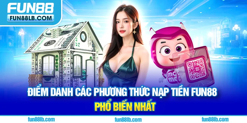 Điểm danh các phương thức nạp tiền FUN88 phổ biến nhất Điểm danh các phương thức nạp tiền FUN88 phổ biến nhất