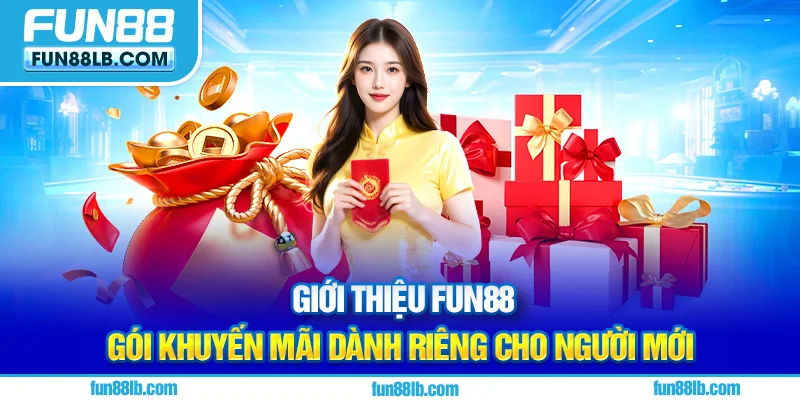 Giới thiệu FUN88 gói khuyến mãi dành riêng cho người mới 
