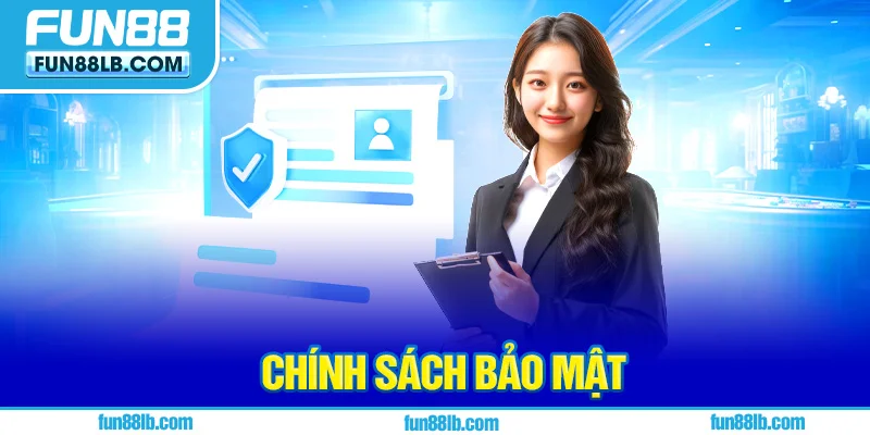 Thông tin tổng quan chính sách bảo mật của FUN88