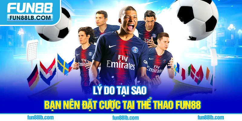 Lý do tại sao bạn nên đặt cược tại thể thao FUN88 Lý do tại sao bạn nên đặt cược tại thể thao FUN88