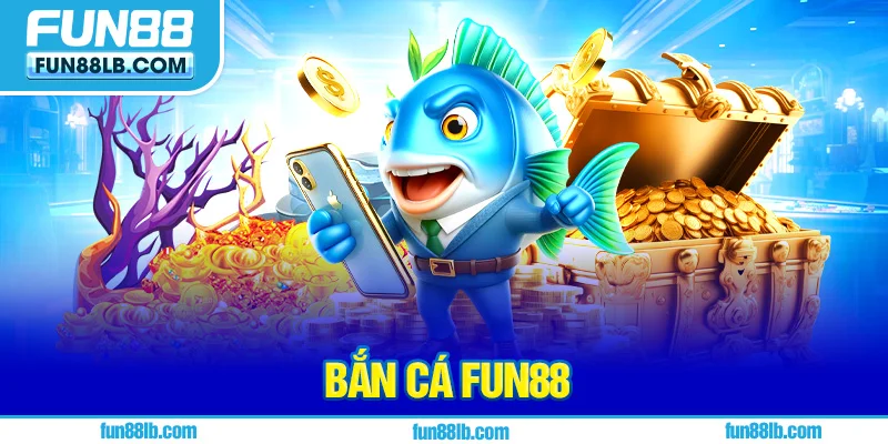 Vài thông tin cơ bản về sảnh Bắn Cá FUN88 Vài thông tin cơ bản về sảnh Bắn Cá FUN88
