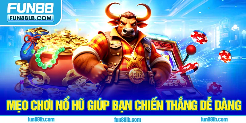 Mẹo chơi nổ hũ giúp bạn chiến thắng dễ dàng Mẹo chơi nổ hũ giúp bạn chiến thắng dễ dàng