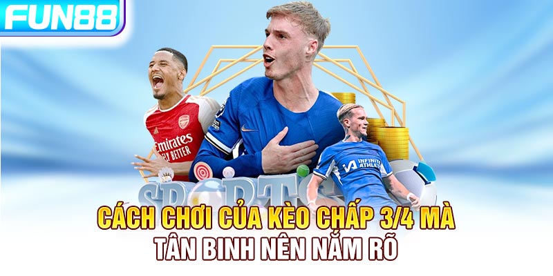 Cách chơi của kèo chấp 3/4 mà tân binh nên nắm rõ