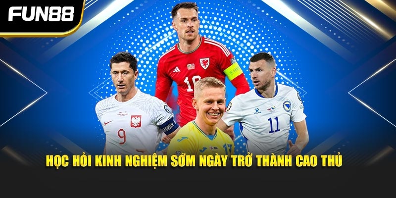 Học hỏi kinh nghiệm sớm ngày trở thành cao thủ Học hỏi kinh nghiệm sớm ngày trở thành cao thủ