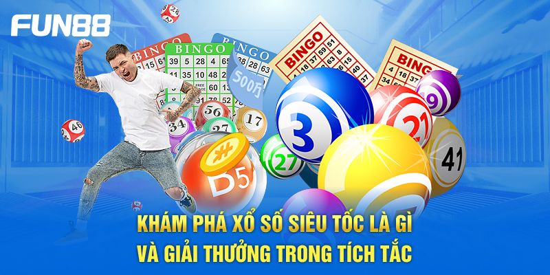 Khám phá xổ số siêu tốc là gì và giải thưởng trong tích tắc