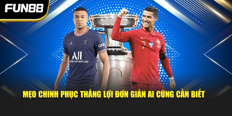 Mẹo chinh phục thắng lợi đơn giản ai cũng cần biết Mẹo chinh phục thắng lợi đơn giản ai cũng cần biết